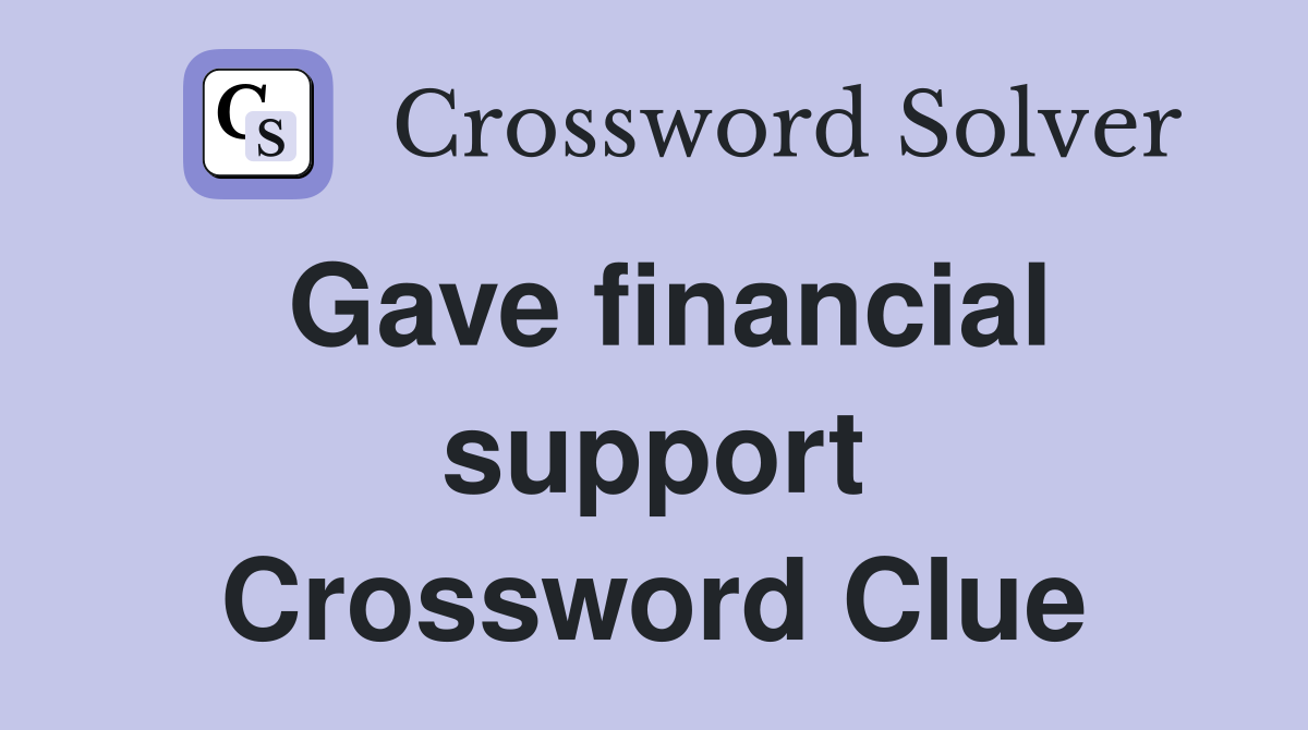 Gave financial support Crossword Clue Answers Crossword Solver